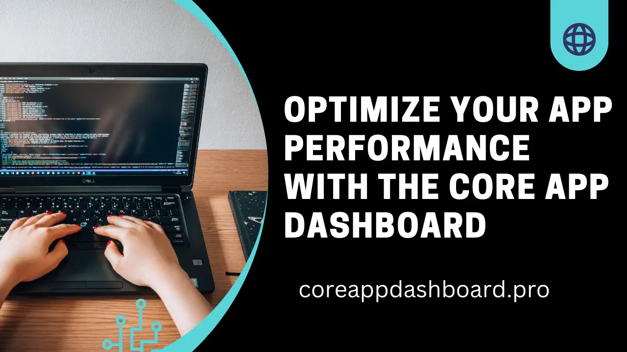 Optimize Your App Performance With the Core App Dashboard [2023]