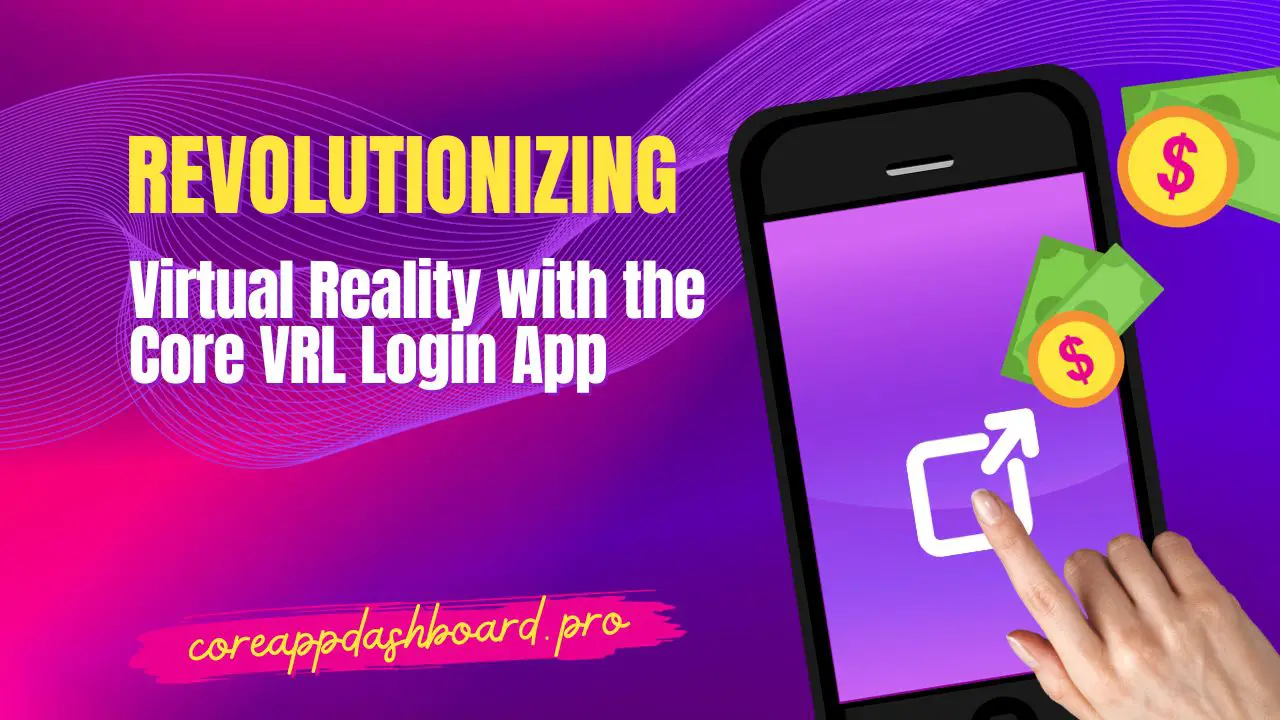 Revolutionizing Virtual Reality with the Core VRL Login App