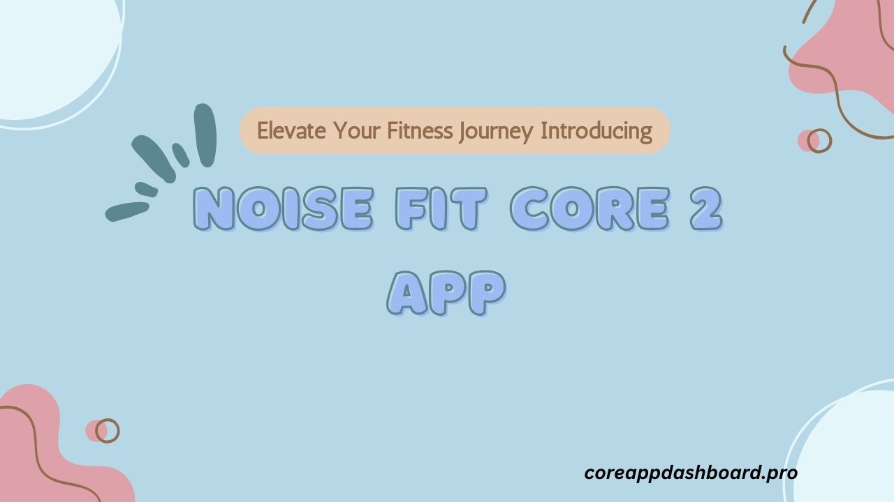 Noise Fit Core 2 App