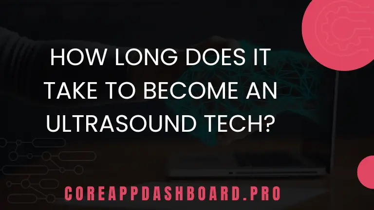 How Long Does It Take to Become an Ultrasound Tech